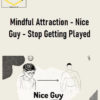 Mindful Attraction – Nice Guy – Stop Getting Played