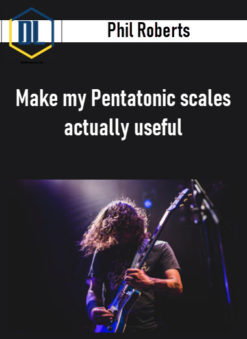 Phil Roberts – Make my Pentatonic scales actually useful