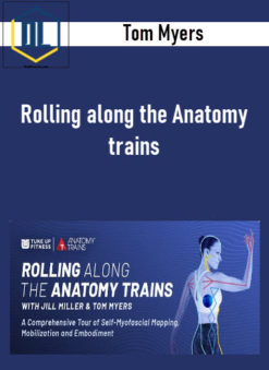 Tom Myers – Rolling along the Anatomy trains