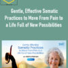 Effective Somatic Practices to Move From Pain to a Life Full of New Possibilities