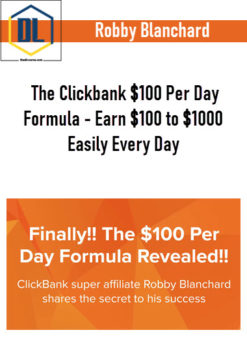 Robby Blanchard – The Clickbank $100 Per Day Formula – Earn $100 to $1000 Easily Every Day