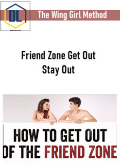 The Wing Girl Method – Friend Zone Get Out Stay Out