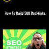 Chris Palmer – How To Build 500 Backlinks