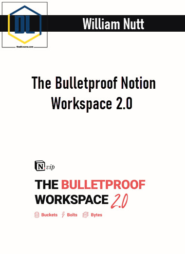 William Nutt - The Bulletproof Notion Workspace 2.0