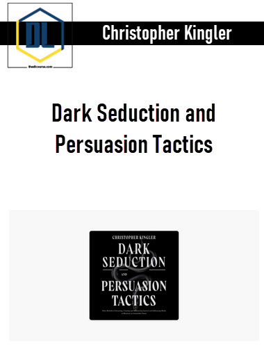 Christopher Kingler – Dark Seduction and Persuasion Tactics