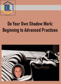 Do Your Own Shadow Work: Beginning to Advanced Practices