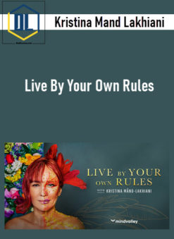 Kristina Mand Lakhiani – Live By Your Own Rules