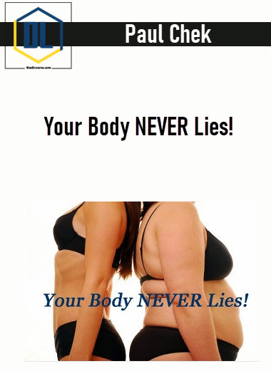 Paul Chek – Your Body NEVER Lies!