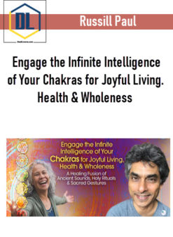 Russill Paul - Engage the Infinite Intelligence of Your Chakras for Joyful Living. Health & Wholeness