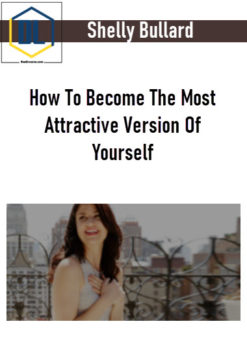 Shelly Bullard – How To Become The Most Attractive Version Of Yourself