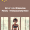 Talmadge Harper – Unreal Series: Unconscious Mastery – Unconscious Competence