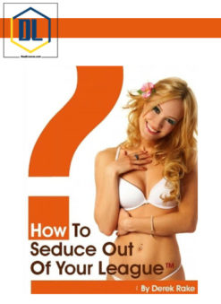 Derek Rake – How To Seduce Out Of Your League