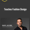 Marc Jacobs – Teaches Fashion Design