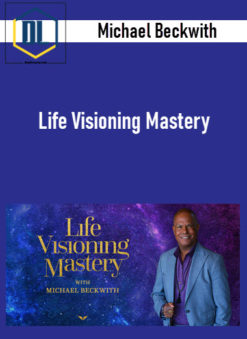 Michael Beckwith – Life Visioning Mastery