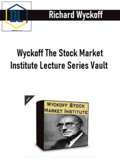 Richard Wyckoff – Wyckoff The Stock Market Institute Lecture Series Vault