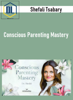 Shefali Tsabary – Conscious Parenting Mastery