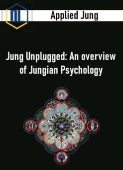 Applied Jung – Jung Unplugged: An overview of Jungian Psychology