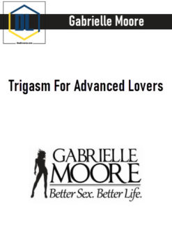 Gabrielle Moore – Trigasm For Advanced Lovers