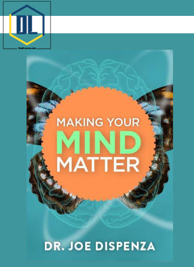 Joe Dispenza – Making Your Mind Matter