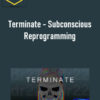 Terminate – Subconscious Reprogramming