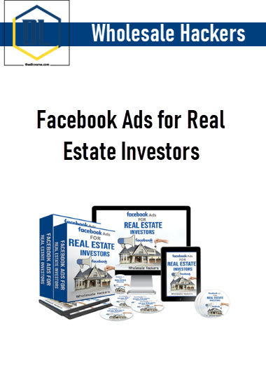 Wholesale Hackers – Facebook Ads for Real Estate Investors