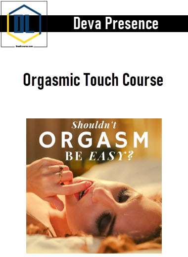 Deva Presence – Orgasmic Touch Course
