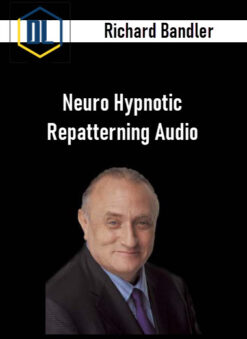Richard Bandler – Neuro Hypnotic Repatterning Audio