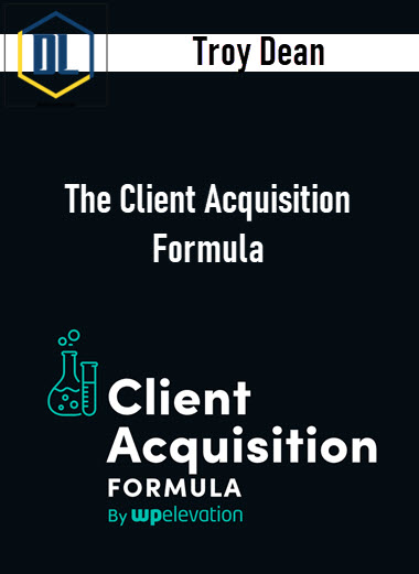 Troy Dean – The Client Acquisition Formula