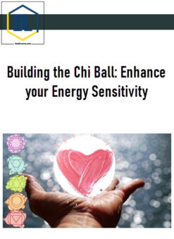 Building the Chi Ball: Enhance your Energy Sensitivity