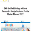 GMB Verified Listings without Postcard + Google Business Profile Master Classes 2022 – GMB Master Classes