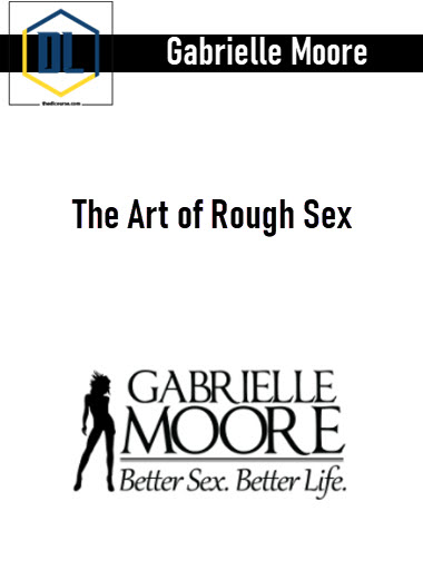 Gabrielle Moore – The Art of Rough Sex