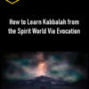 How to Learn Kabbalah from the Spirit World Via Evocation