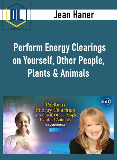 Jean Haner – Perform Energy Clearings on Yourself, Other People, Plants & Animals