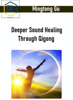 Mingtong Gu – Deeper Sound Healing Through Qigong