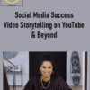 Social Media Success – Video Storytelling on YouTube & Beyond