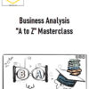 Business Analysis "A to Z" Masterclass