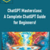 ChatGPT Masterclass: A Complete ChatGPT Guide for Beginners!