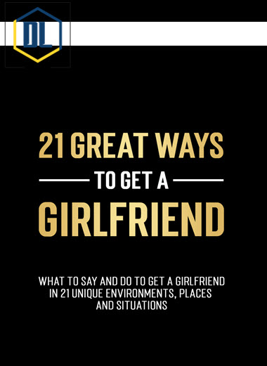 Dan Bacon – The Modern Man: 21 Great Ways To Get A Girlfriend