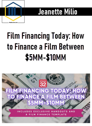 Jeanette Milio – Film Financing Today: How to Finance a Film Between $5MM-$10MM