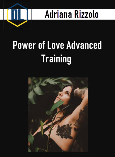 Adriana Rizzolo – Power of Love Advanced Training