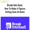 Break Into Saas: How To Make 6 Figures Selling Saas At Home