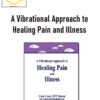 Carol Look – A Vibrational Approach to Healing Pain and Illness