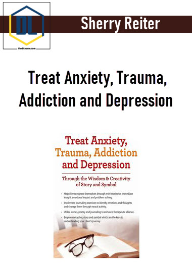 Sherry Reiter - Treat Anxiety, Trauma, Addiction and Depression: Through the Wisdom & Creativity of Story and Symbol