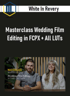 White In Revery – Masterclass Wedding Film Editing in FCPX + All LUTs