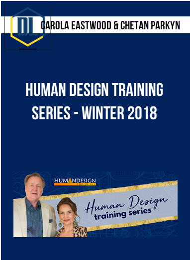 Carola Eastwood & Chetan Parkyn – Human Design Training Series – Winter 2018