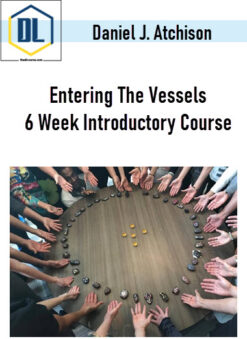 Daniel J. Atchison-Nevel – Entering The Vessels: 6 Week Introductory Course