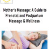 ABMP – Mother’s Massage: A Guide to Prenatal and Postpartum Massage & Wellness