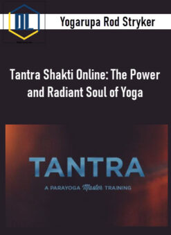 Yogarupa Rod Stryker – Tantra Shakti Online: The Power and Radiant Soul of Yoga