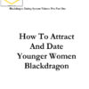 Blackdragon – For Guys Over 30 – How to Attract and Date Younger Women