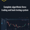 Complete algorithmic forex trading and back testing system